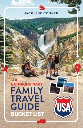 The Extraordinary Family Travel Guide Bucket List USA: Create Epic
