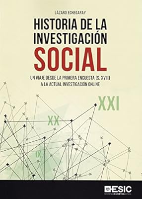 Historia de la investigación social. Un viaje desde la primera encuesta (S. XVII: Un viaje desde la primera encuesta (S. XVIII) a la actual investigación online (ESIC)