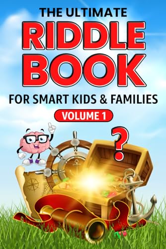 THE ULTIMATE RIDDLE BOOK FOR SMART KIDS &amp; FAMILIES Volume I: Fun &amp; Challenging Riddles the Whole Family Will Love! (The Smart Kids &amp; Family Riddle Challenge Series)
