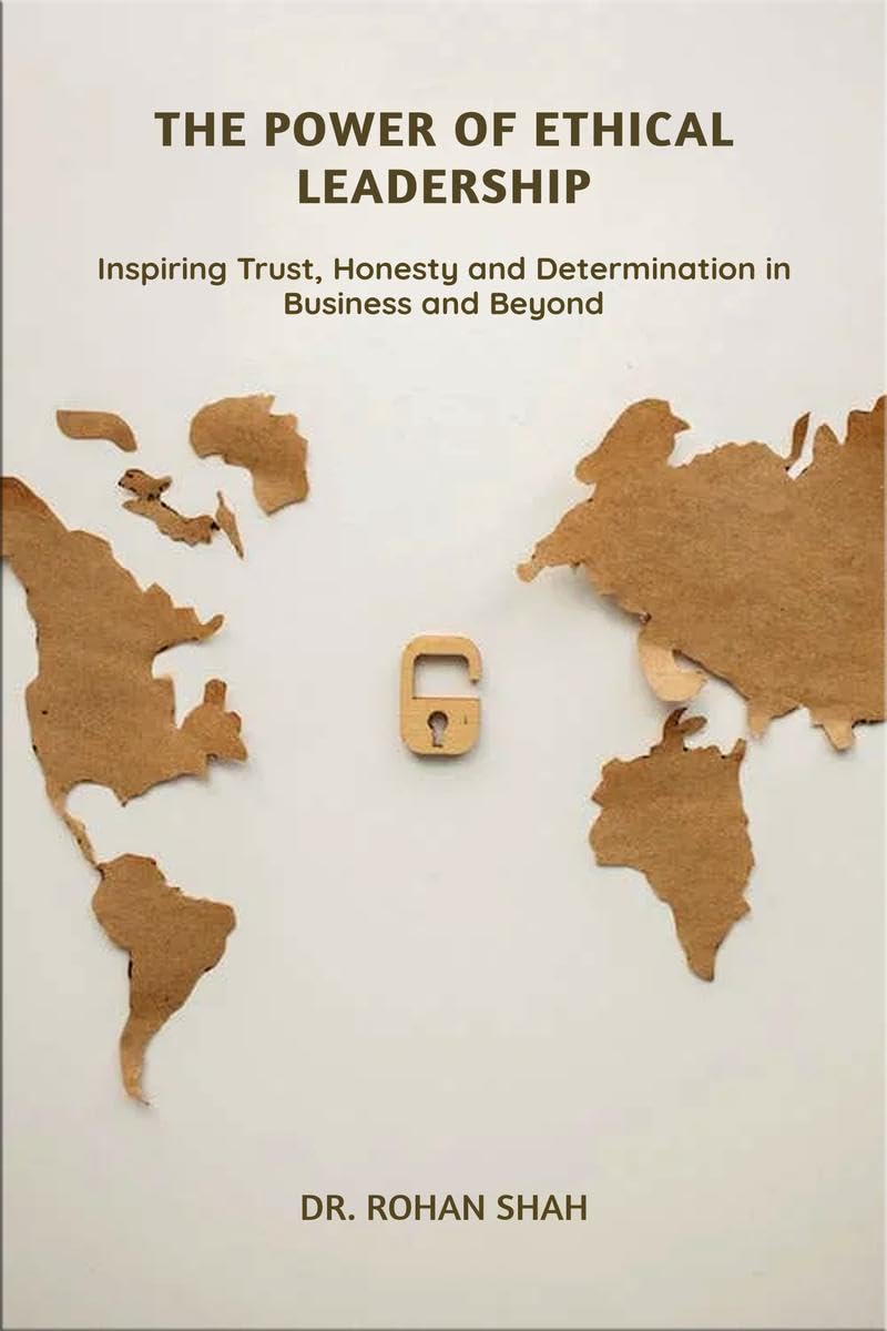 The Power of Ethical Leadership: Inspiring Trust, Honesty, and Determination in Business and Beyond