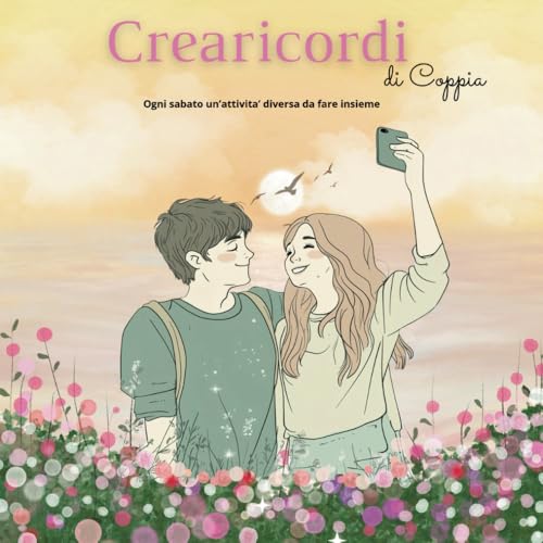 Crearicordi di coppia: attivita da svolgere insieme per creare dei momenti indelebili e romantici (Crea ricordi indelebili)