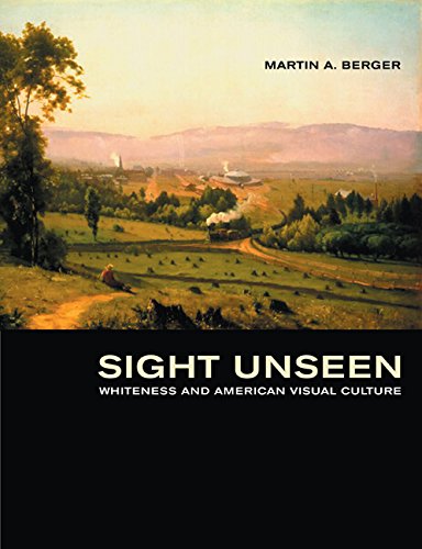 Sight Unseen: Whiteness and American Visual Culture First Edition