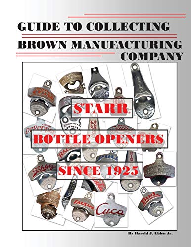 Guide to Collecting Brown Manufacturing Company STARR Bottle Openers Since 1925
