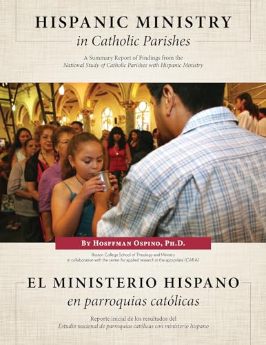 Hispanic Ministry in Catholic Parishes: A Summary Report of Findings from the National Study of Catholic Parishes with Hispanic Ministry (English and Spanish Edition)