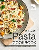  The Best Pasta Cookbook: The Ultimate Recipe Guide for The Most Popular Pasta Dishes (English Edition)
