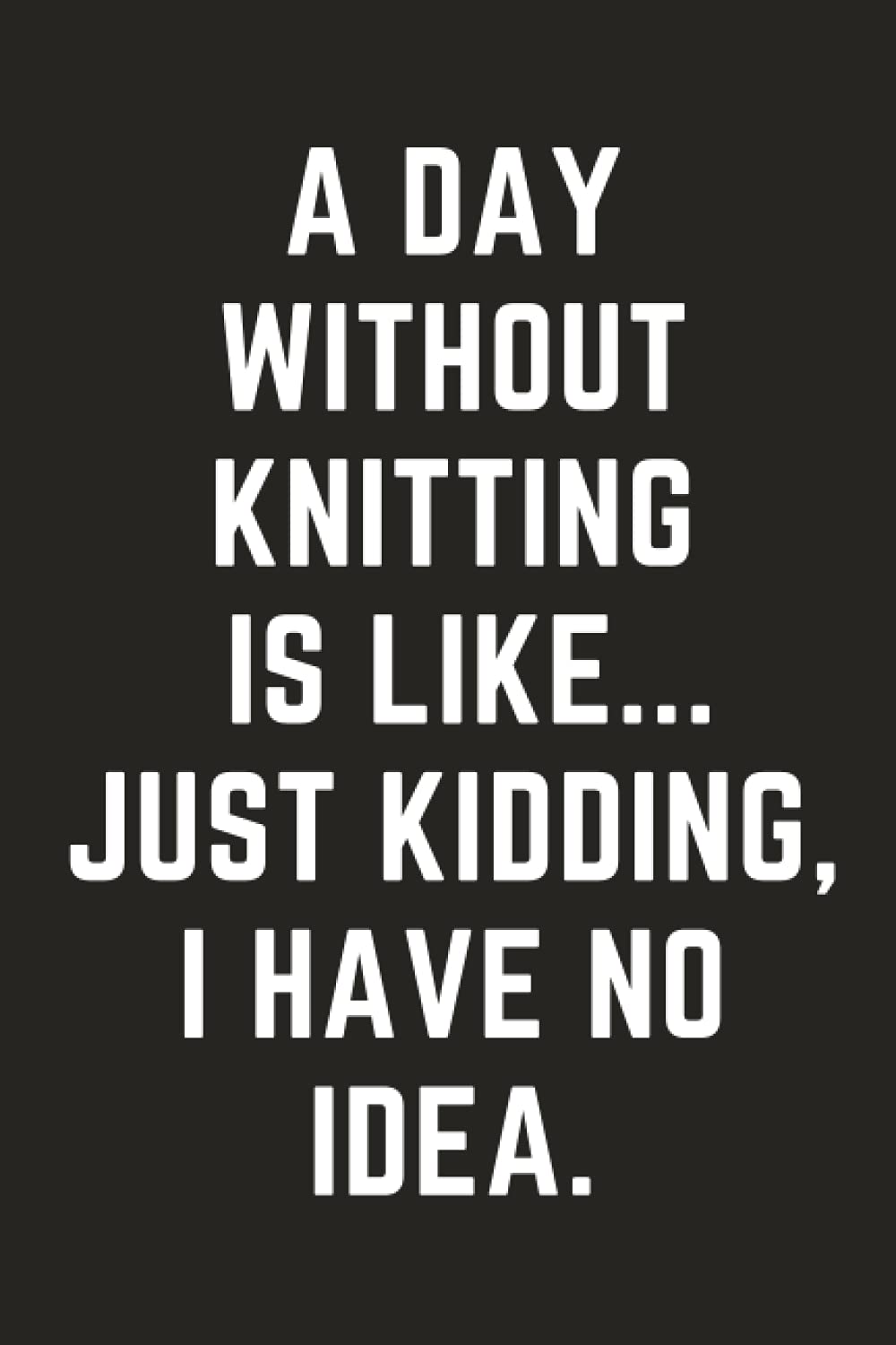 Knitting Journal: Knitting Gifts for Knitters | Funny Knitting Novelty Gifts | Gifts for Knitters and Crocheters | Knitting themed gifts | Knitting ... Knit Gifts for Knitters | Knitting Stationary