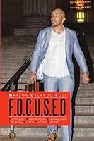 F.O.C.U.S.E.D: Fighting and Overcoming All Challenges with Unwavering Strives to Excel and Dominate 1483451895 Book Cover