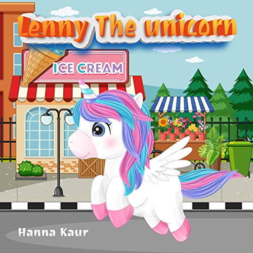 Lenny the unicorn: Where is my ice cream | Unicorn Before Sleep Story Book for kids age 2-6 years old | Gifts for girls (English Edition) Lenny the unicorn: Where is my ice cream | Unicorn Before Sleep Story Book for kids age 2-6 years old | Gifts for girls (English Edition)