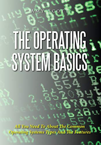 The Operating System Basics: All You Need To About The Common Operating Systems Types And The Featur The Operating System Basics: All You Need To About The Common Operating Systems Types And The Featur
