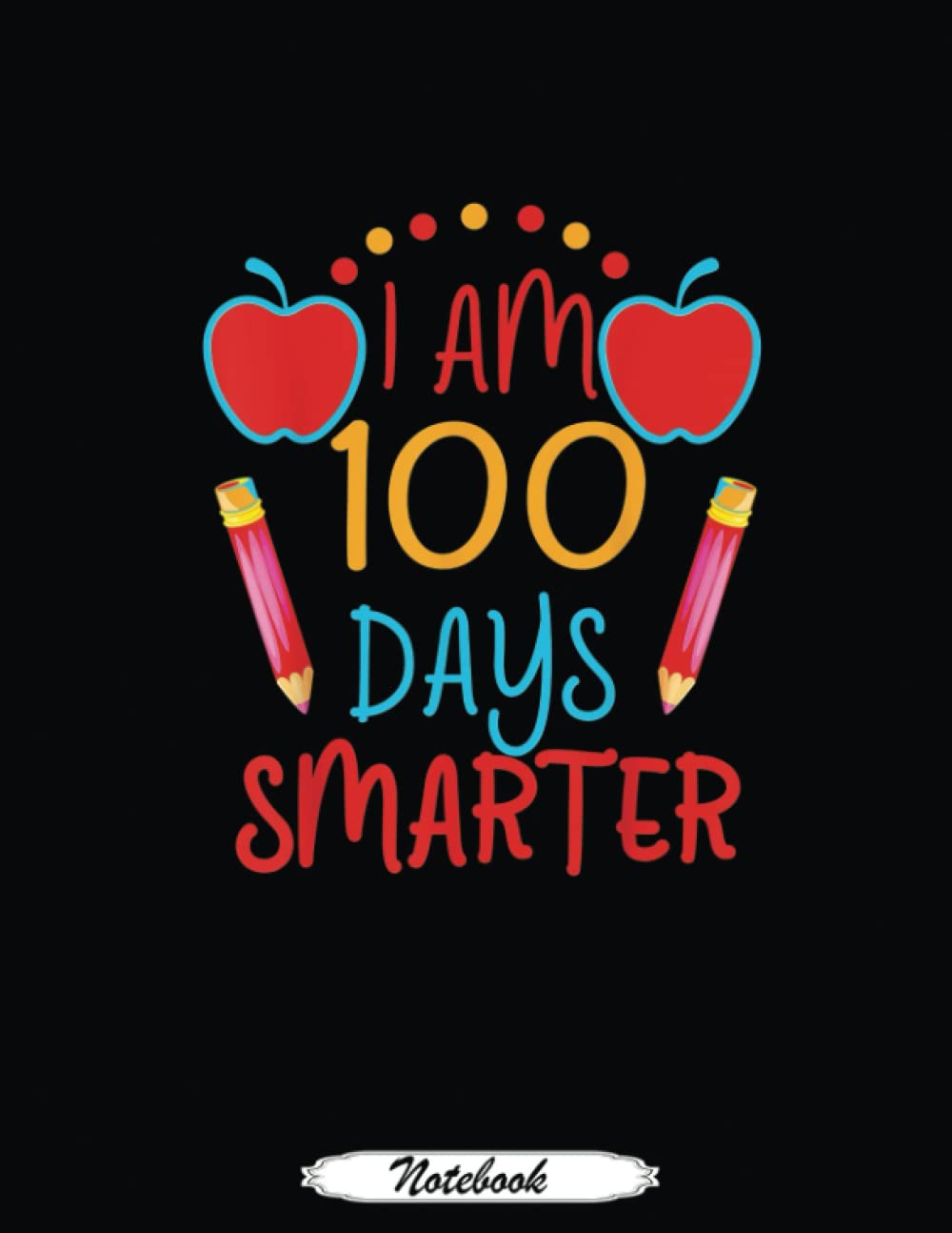 I Am 100 Days Smarter Craftivity for the 100th Day of School: Funny Notebook 8.5x11 Lined 110 Pages, Office Gag Gift For Coworker, ... Diary, Perfect Motivation Appreciation Gift for Women, Men