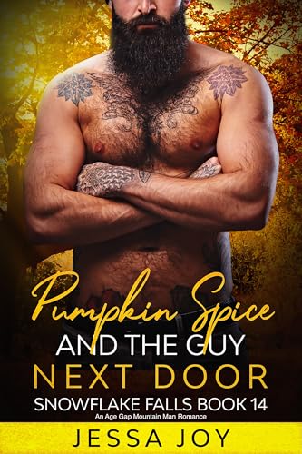 Pumpkin Spice and the Guy Next Door: An Age Gap Mountain Man Romance (Holiday Romance in Snowflake Falls Book 14)