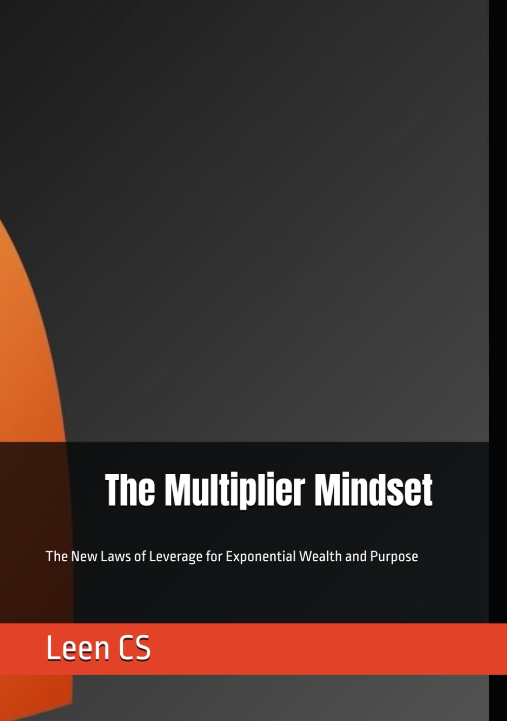 The Multiplier Mindset: The New Laws of Leverage for Exponential Wealth and Purpose