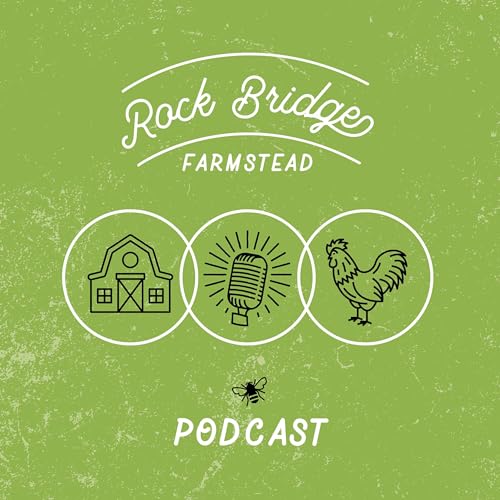 Page de couverture de Rock Bridge Farmstead Podcast | Stories From Our Homestead and Yours!