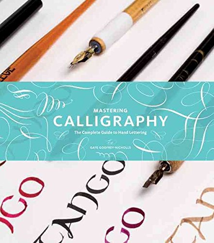 [(Mastering Calligraphy : The Complete Guide to Hand Lettering)] [By (author) Gaye Godfrey-nicholls] published on (April, 2013)