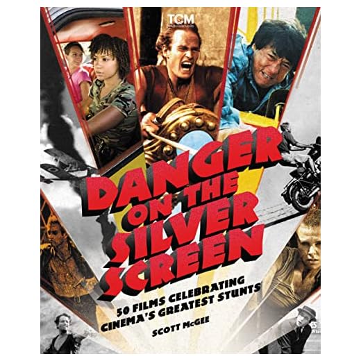 Danger on the Silver Screen: 50 Films Celebrating Cinema's Greatest Stunts (Turner Classic Movies)