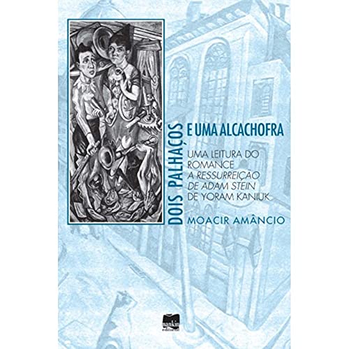 Dois palhaços e uma alcachofra: uma leitura do romance A ressurreição de Adam Stein de Yoram Kaniuk