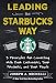 Leading the Starbucks Way: 5 Principles for Connecting with Your Customers, Your Products and Your People