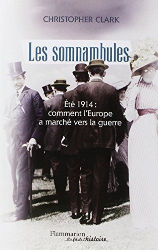 SOMNAMBULES (LES) : ?T? 1914 COMMENT L'EUROPE A MARCH? VERS LA GUERRE by CHRISTOPHER CLARK