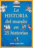 La historia del mundo en 25 historias (Spanish...