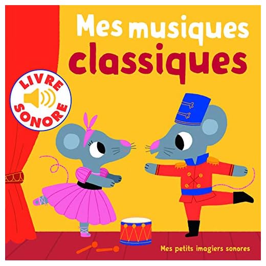 Mes Musiques Classiques : 6 Musiques à Écouter, 6 Images à Regarder (Livre Sonore)