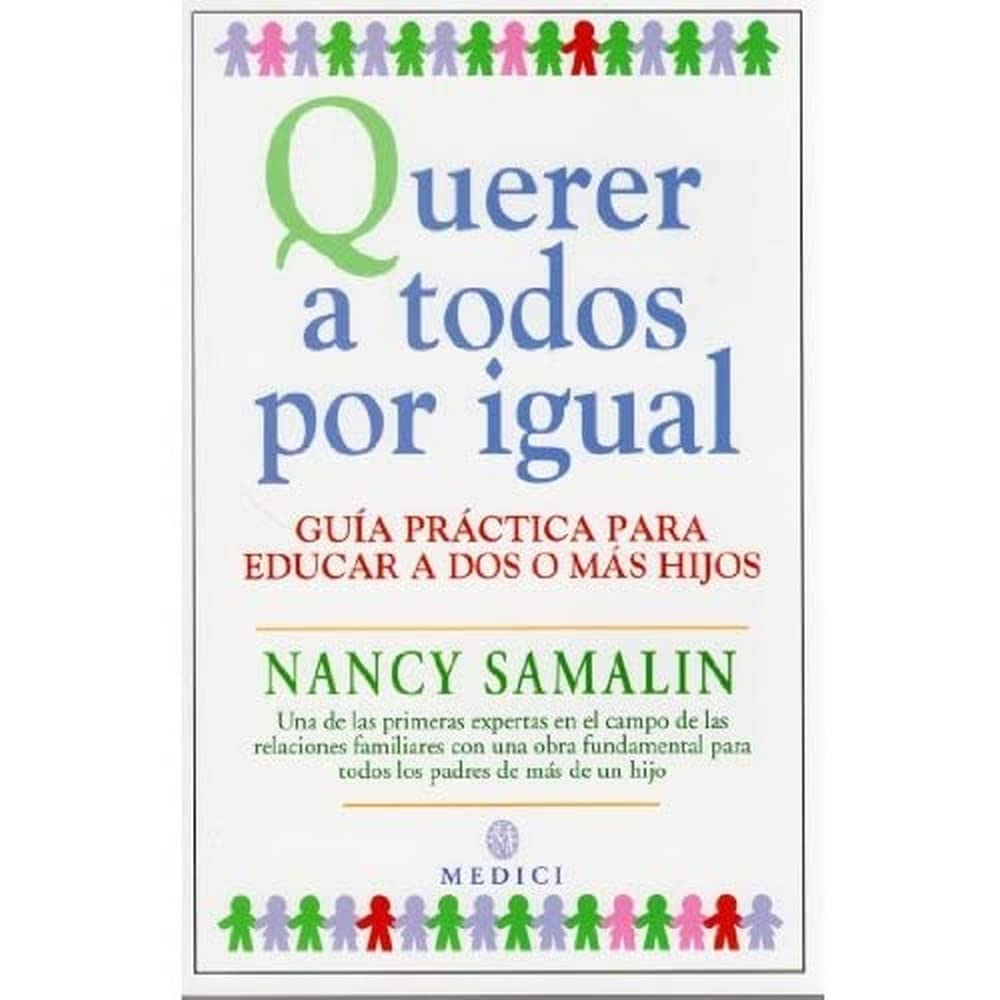 Ediciones Medici, S.l. Querer A Todos Por Igual : Guía Práctica Para Educar A Dos O Más Hijos (Niños Y Adolescentes)