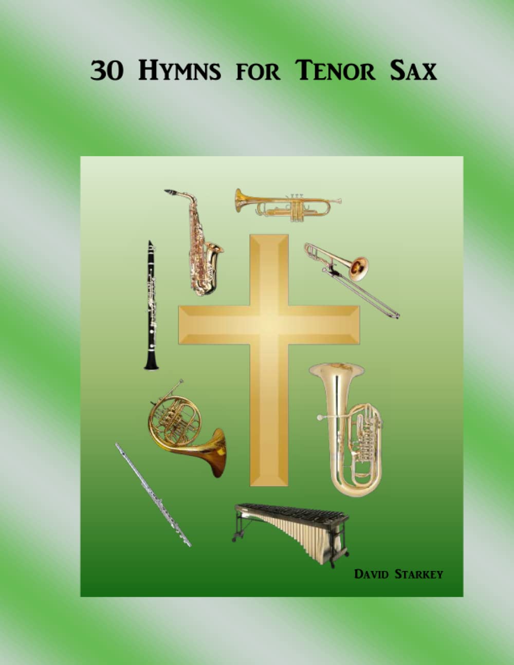 30 Hymns for Tenor Sax (Easy Hymns for Solo Instruments or Small Groups)