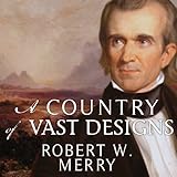 A Country of Vast Designs: James K. Polk, the Mexican War and the Conquest of the American Continent