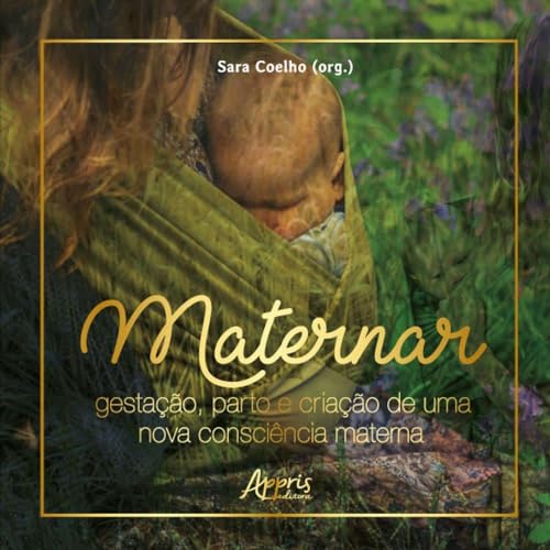 Maternar: gestação, parto e criação de uma nova consciência materna