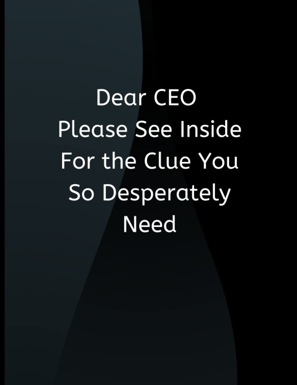 Dear CEO Please See Inside For the Clue You So Desperately Need: Funny Blank Lined Journal Coworker Notebook With Witty & Silly Phrase Quotes (Funny ... Notebook Journal with Sarcastic Line on Cover