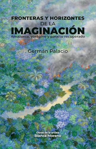 Fronteras y horizontes de la imaginación: Amazonia, vorágine y paraíso recuperado (Ciencias humanas)