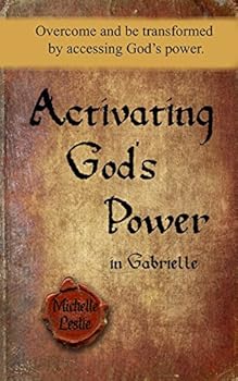 Paperback Activating God's Power in Gabrielle: Overcome and be transformed by accessing God's power. Book