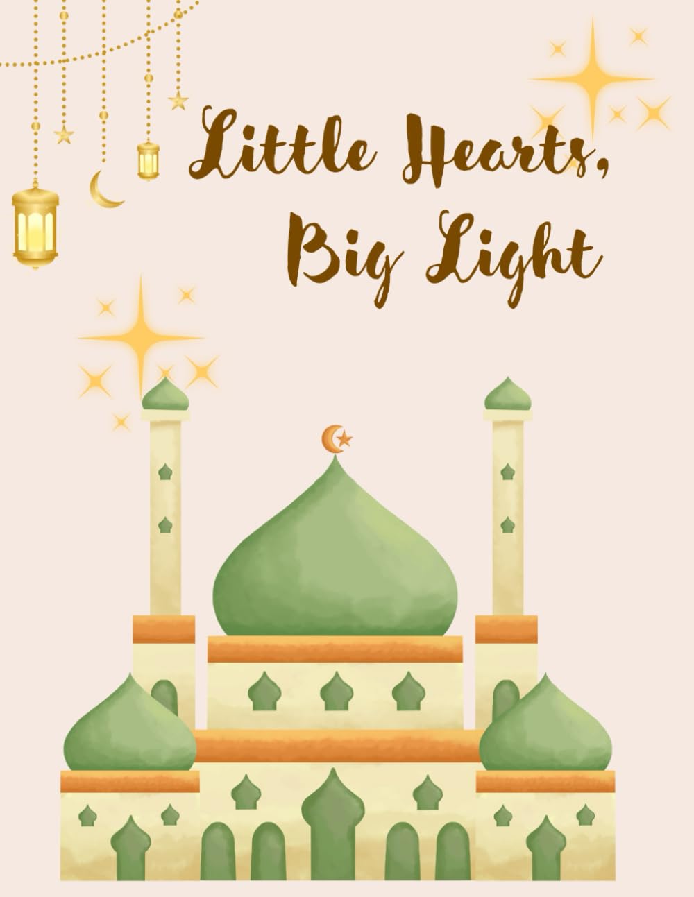 Little Hearts, Big Light: Ramadan Activity Book