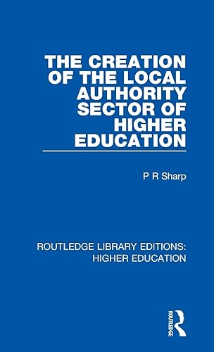 The Creation of the Local Authority Sector of Higher Education: 27 (Routledge Library Editions: Higher Education)