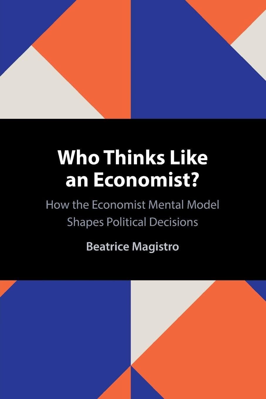 Who Thinks Like an Economist?: How the Economist Mental Model Shapes Political Decisions