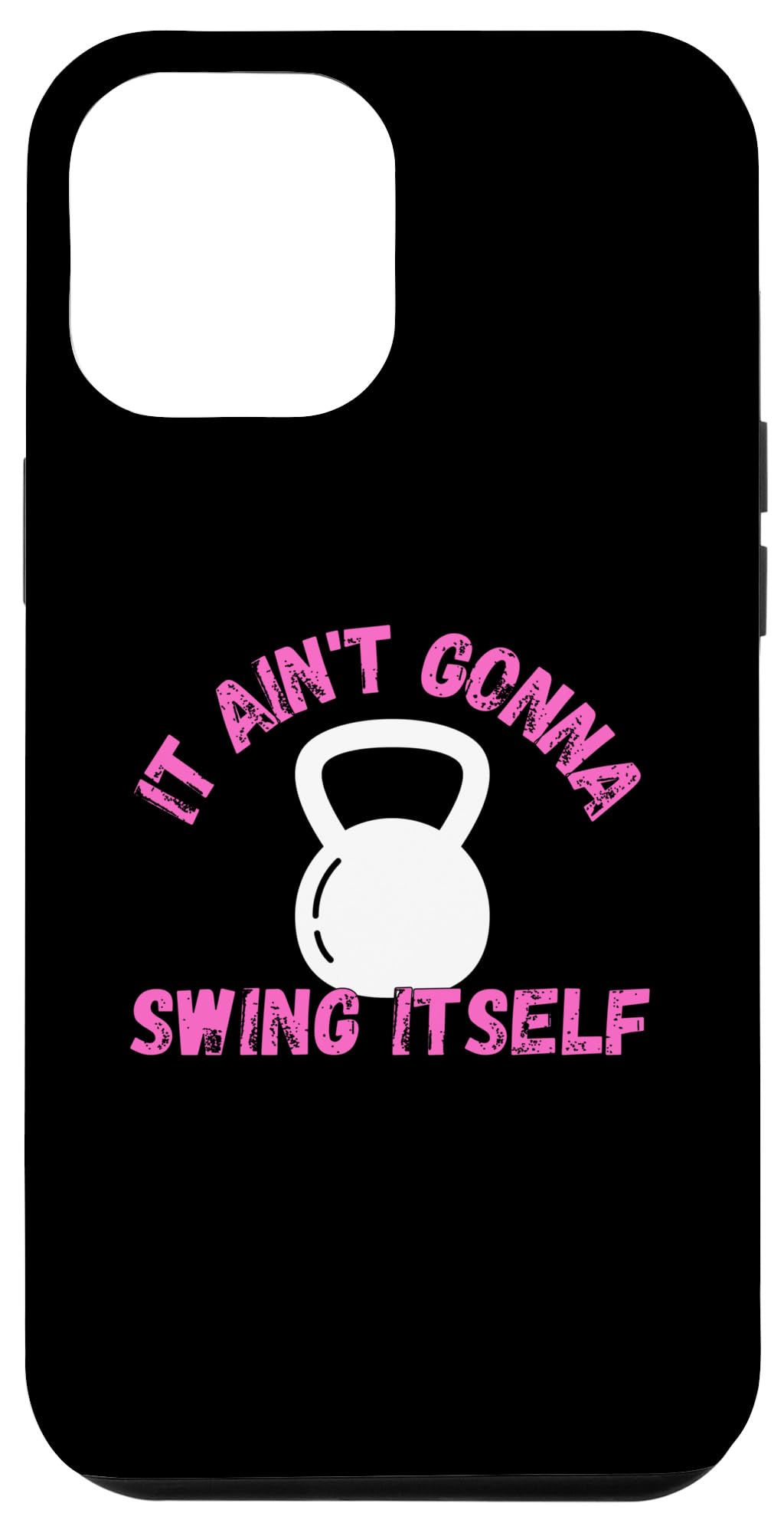 iPhone 13 Pro Max It Ain't Gonna Swing Itself | Funny Kettlebell Workout Gym Case
