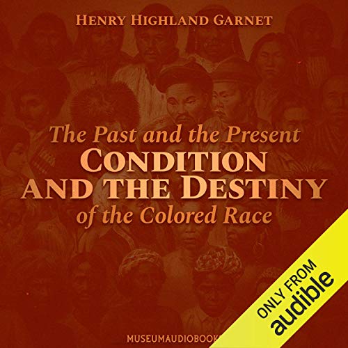 The Past and the Present Condition and the Destiny of the Colored Race by Henry Highland Garnet episode artwork