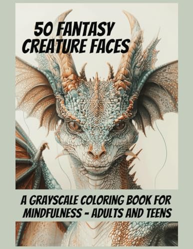 Independently Published Carter, Toni B 50 Fantasy Creature Faces A Grayscale Coloring Book For Mindfulness = Adults And Teens: Mythical Creatures, Fantasy Animals, Dragons cover
