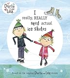 Charlie and Lola: I Really, Really Need Actual Ice Skates