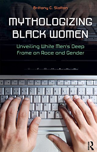 Mythologizing Black Women: Unveiling White Men's Racist Deep Frame on Race and Gender (New Critical Viewpoints on Society)