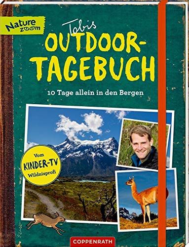 Tobis Outdoor-Tagebuch 10 Tage allein in den Bergen: 10 Tage allein in den Bergen. Vom Kinder-TV Wildnisprofi. Mit herausnehmbarem Heft 'Tobis Survival-Tipps' (Nature Zoom)