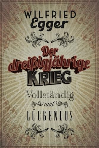 Der Dreißigjährige Krieg - vollständig und lückenlos (Geschichte für Menschen, die Geschichte hassen. Vollständig und Lückenlos.)
