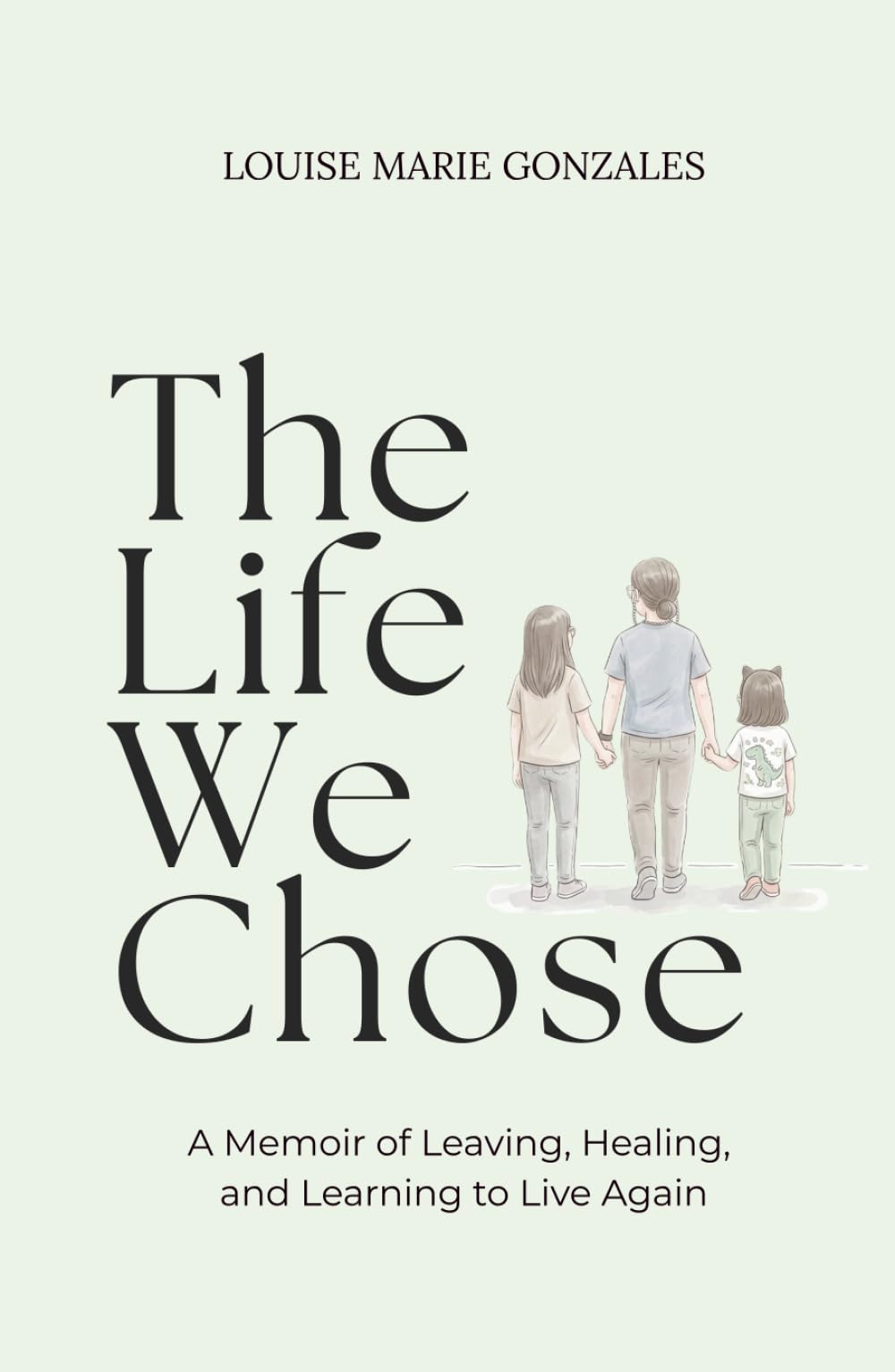 The Life We Chose: A Memoir of Leaving, Healing, and Learning to Live Again