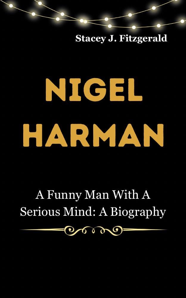 Nigel Harman: A Funny Man With A Serious Mind: A Biography