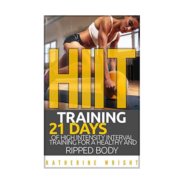 HIIT Training: 21 Days of High Intensity Interval Training for a Healthy and Ripped Body