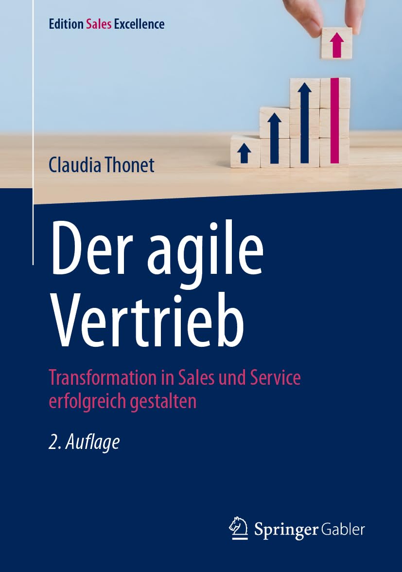 Der agile Vertrieb: Transformation in Sales und Service erfolgreich gestalten (Edition Sales Excellence)