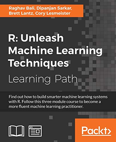 R: Unleash Machine Learning Techniques: Smarter data analytics