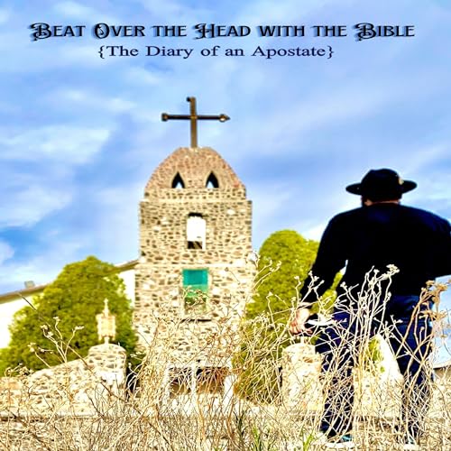 Beat Over the Head with the Bible: The Diary of an Apostate (Authored by Dor Nosrebor) episode artwork