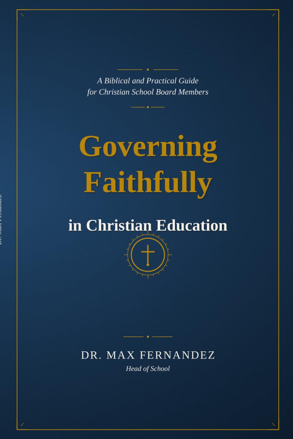 Governing Faithfully in Christian Education: A Biblical and Practical Guide for Christian School Board Members