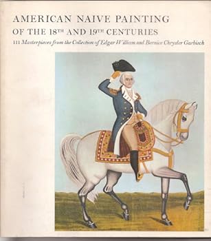 American Naive Painting of the 18th and 19th Centuries: 111 Masterpieces From the Edgar William and Bernice Chrysler Garbisch Collection