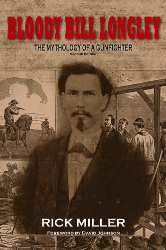 Bloody Bill Longley: The Mythology of a Gunfighter, Second Edition (A.C. Greene Series Book 10)